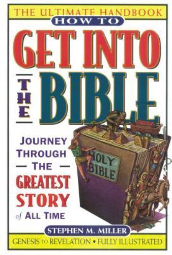 How to Get Into the Bible by Miller, Stephen M.; Miller, Steve