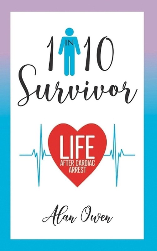 1 in 10 Survivor: Life After Cardiac Arrest by Alan Owen Paperback Book