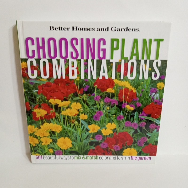 Choosing Plant Combinations : 501 Beautiful Ways to Mix and Match Color and…