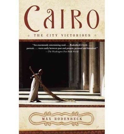Cairo: The City Victorious by Rodenbeck Max