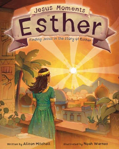 Jesus Moments: Esther: Finding Jesus in the Story of Esther by Alison Mitchell