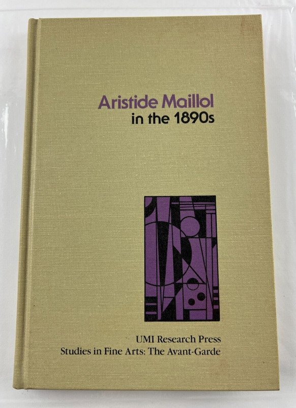 Aristide Maillol in the 1890s by Wendy Slatkin 1982 Hardcover Fine Art Studies