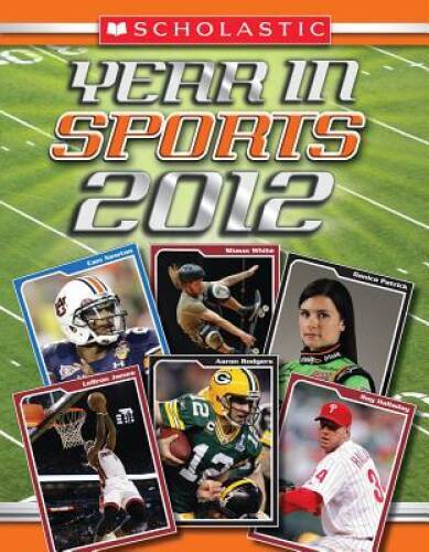 Scholastic Year in Sports 2012 – Paperback By Buckley Jr., James – GOOD
