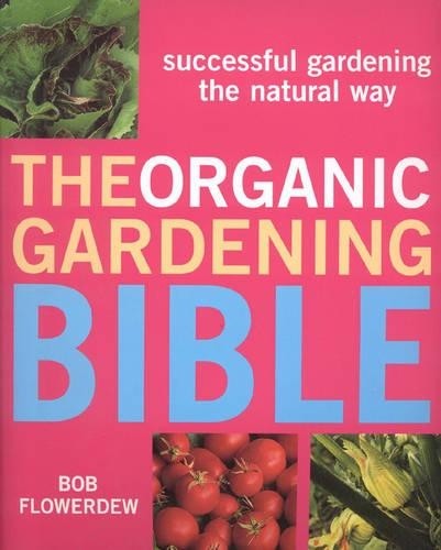 The Organic Gardening Bible: Success…, Flowerdew, Bob