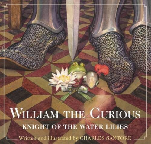 William the Curious: Knight of the Water Lilies – Hardcover – GOOD