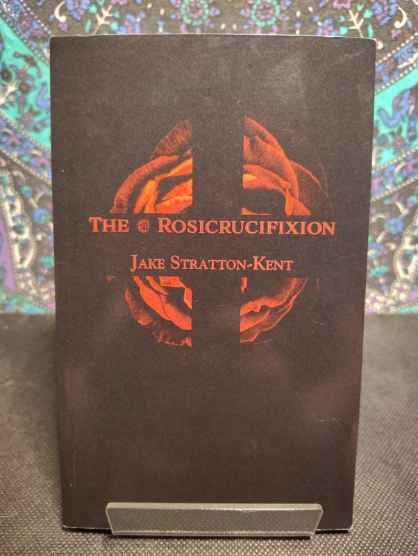 The Rosicrucifixion Jake Stratton-Kent Hadean Press
