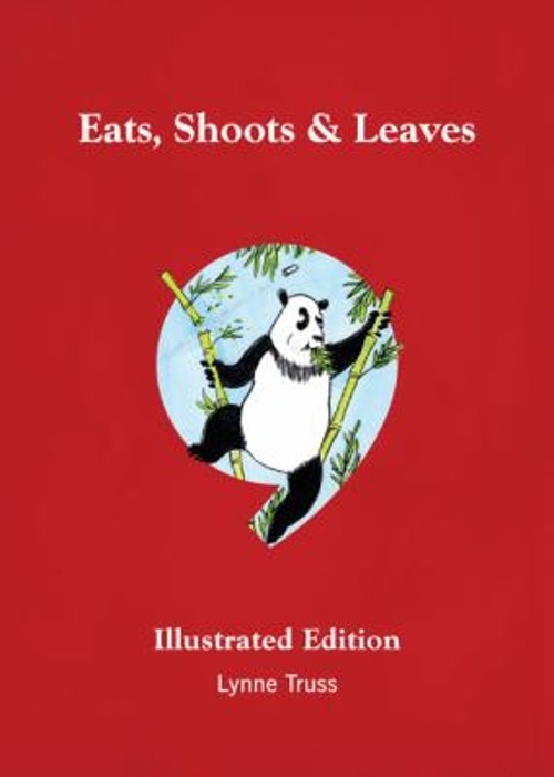 Eats, Shoots and Leaves : The Zero Tolerance Approach to Punctuat