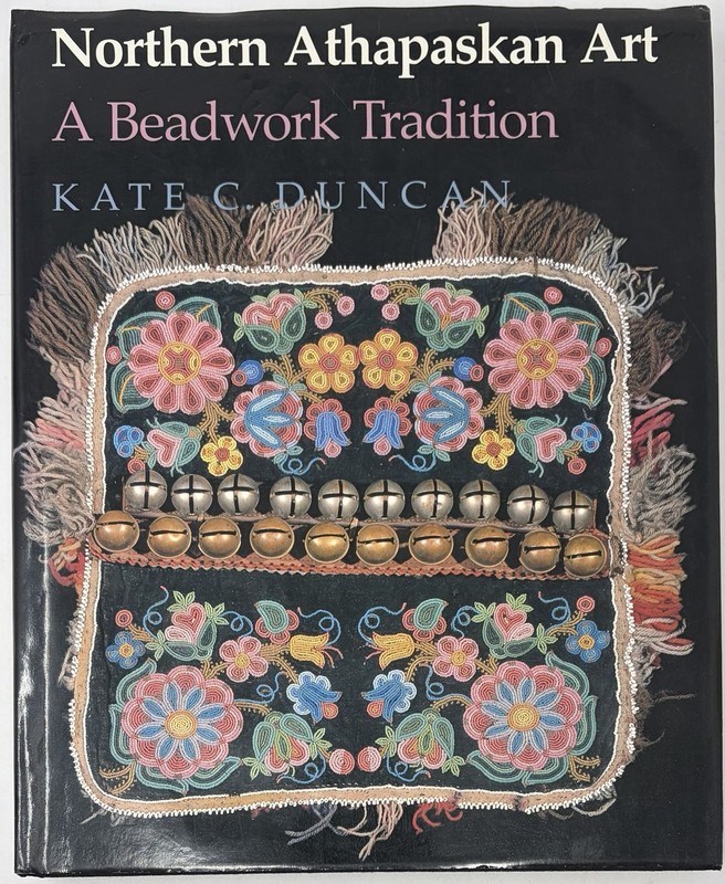 Northern Athapaskan Art : A Beadwork Tradition by Kate C. Duncan Hardcover Book
