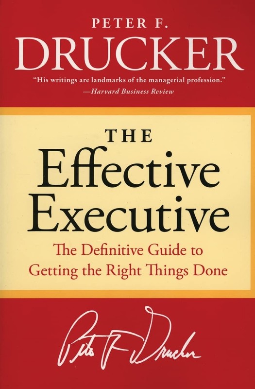 The Effective Executive: The Definitive Guide to Getting the Right Things Do…