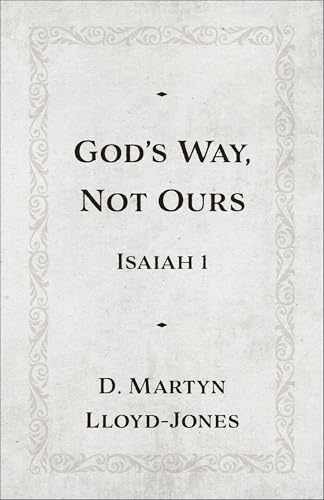 God’s Way, Not Ours: Isaiah 1 – Paperback, by D. Martyn Lloyd-Jones – Very Good