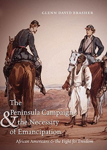 THE PENINSULA CAMPAIGN AND THE NECESSITY OF EMANCIPATION: By Glenn David Brasher