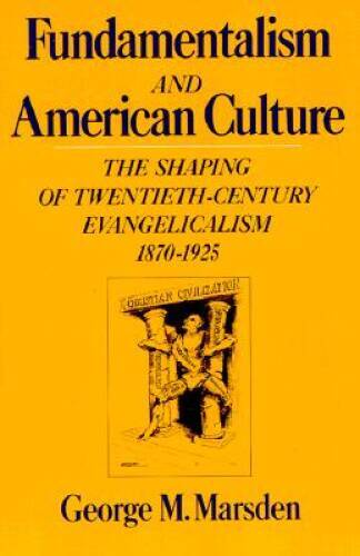 Fundamentalism and the American Culture: The Shaping of Twentieth-Century – GOOD