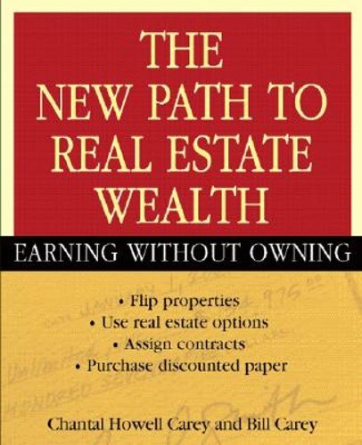The New Path to Real Estate Wealth: Earning Without Owning by Carey: New