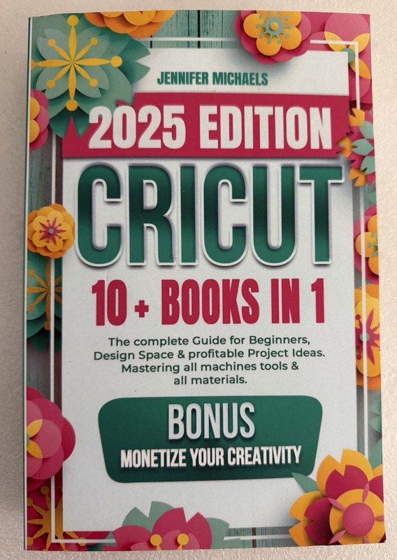 CRICUT: 10 books in 1: The complete Guide for Beginners, Desig…