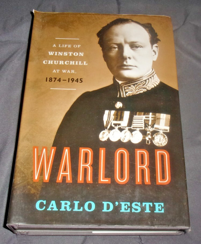 Warlord : A Life of Winston Churchill at War, 1874-1945 by Carlo D’Este…