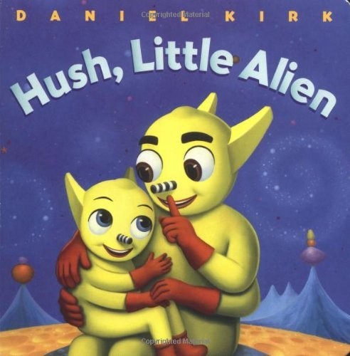 Hush, Little Alien by Daniel Kirk (2001-03-05)
