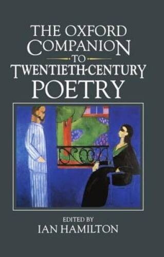 The Oxford Companion to Twentieth-century Poetry in English (Oxford Comp – GOOD