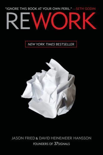 Rework by Fried, Jason; Heinemeier Hansson, David