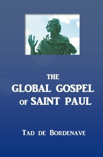 The Global Gospel of Saint Paul by Tad de Bordenave (2014-01-10)