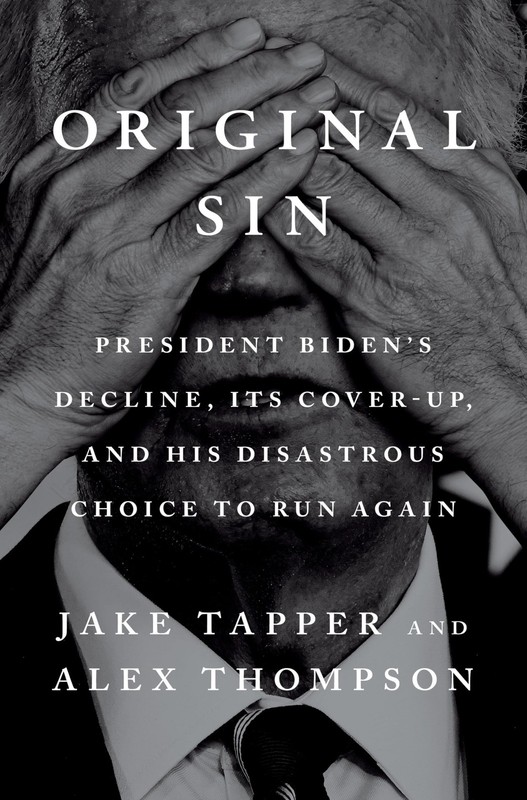Original Sin: President Biden’s Decline, Its Cover-Up, and His Disastrous Ch…