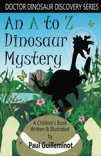 AN A TO Z DINOSAUR MYSTERY: A CHILDREN’S BOOK (DOCTOR By Paul Guilleminot *NEW*