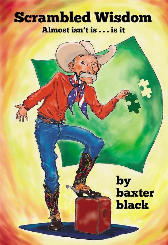 Scrambled Wisdom, Almost isn’t is…is it by Baxter Black