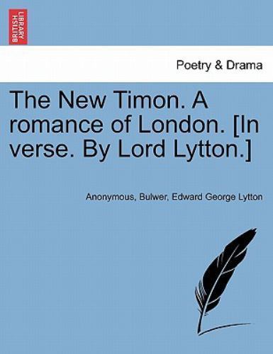 The New Timon. A romance of London. [In verse. By Lord Lytton.], Like New Use…