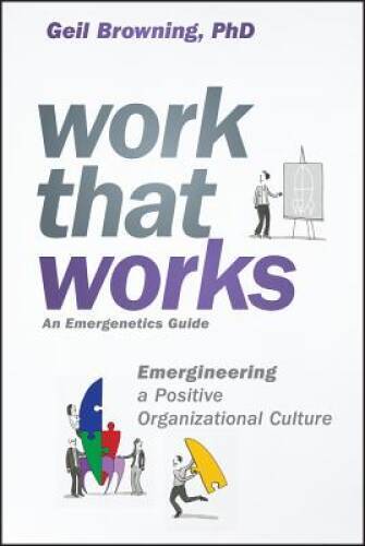 Work That Works: Emergineering a Positive Organizational Culture – GOOD