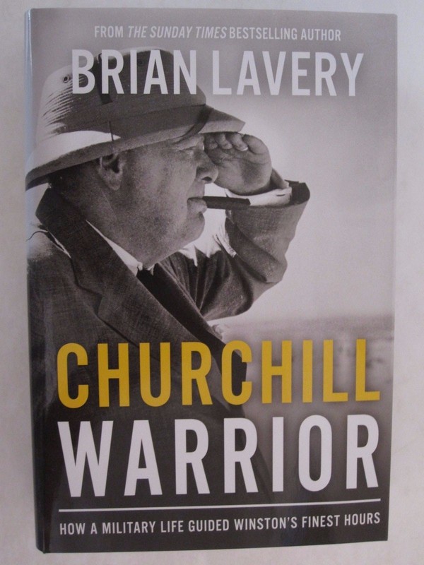 Churchill Warrior – How a Military Life Guided Winston’s Finest Hours