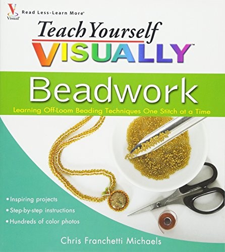 Teach Yourself VISUALLY Beadwork: Learning Off-Loom Beading Techniques One S…