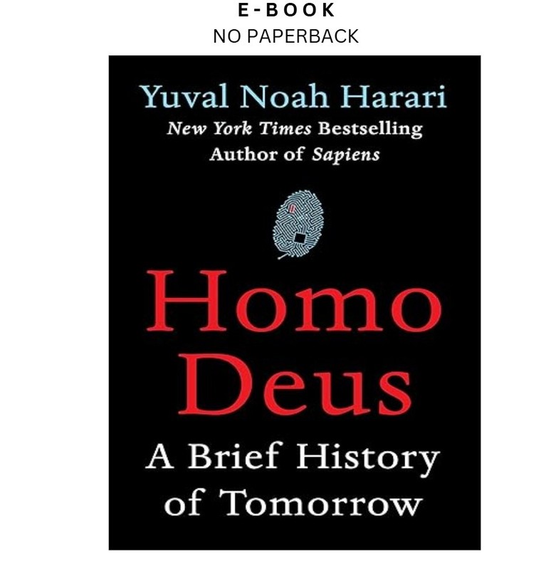 Homo Deus: A Brief History of Tomorrow, Yuval Noah Harari 2017
