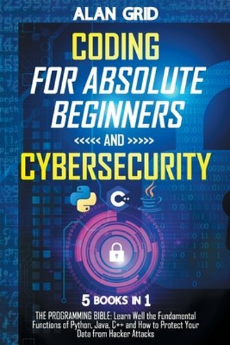 Coding for Absolute Beginners and Cybersecurity: 5 BOOKS IN 1 THE PROGRAMMING