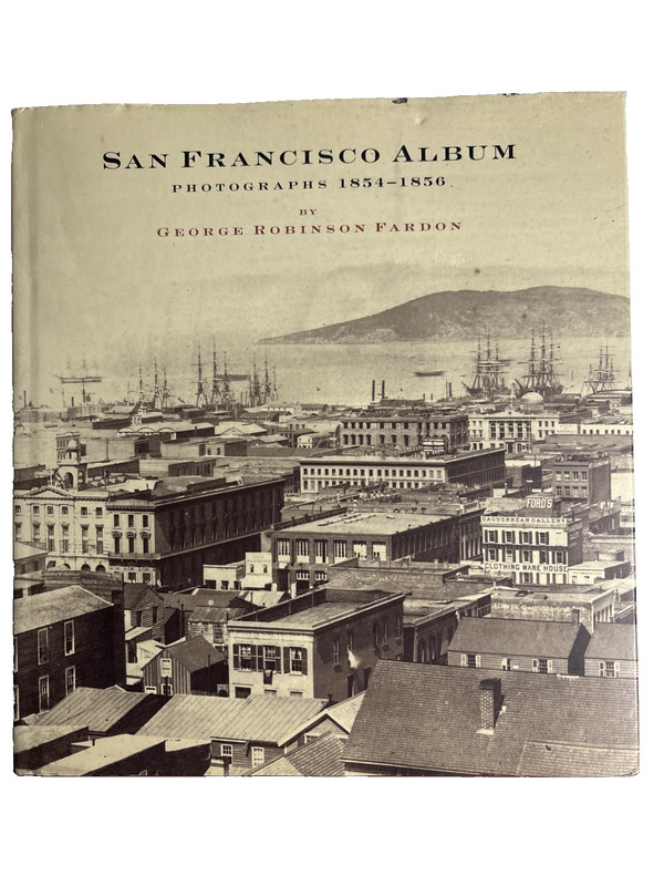 San Francisco Album: Photographs 1854-1856 George Robinson Fardon