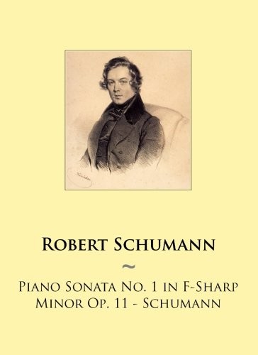 PIANO SONATA NO. 1 IN F-SHARP MINOR OP. 11 – SCHUMANN By Robert Schumann NEW