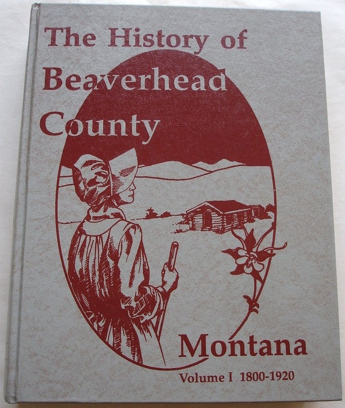 History of Beaverhead County Montana: Volume 1 1800-1920