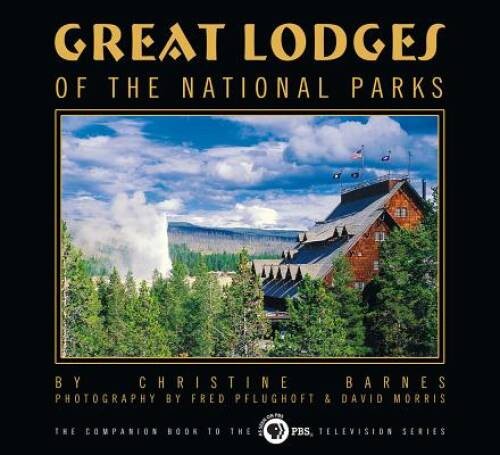 Great Lodges of the National Parks: The Companion Book to the PBS Te – VERY GOOD