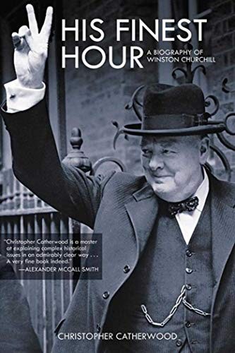 HIS FINEST HOUR: A BIOGRAPHY OF WINSTON CHURCHILL By Christopher Catherwood *VG*