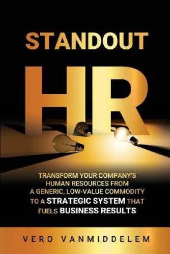 Standout HR: Transform your companys Human Resources from a generic – VERY GOOD