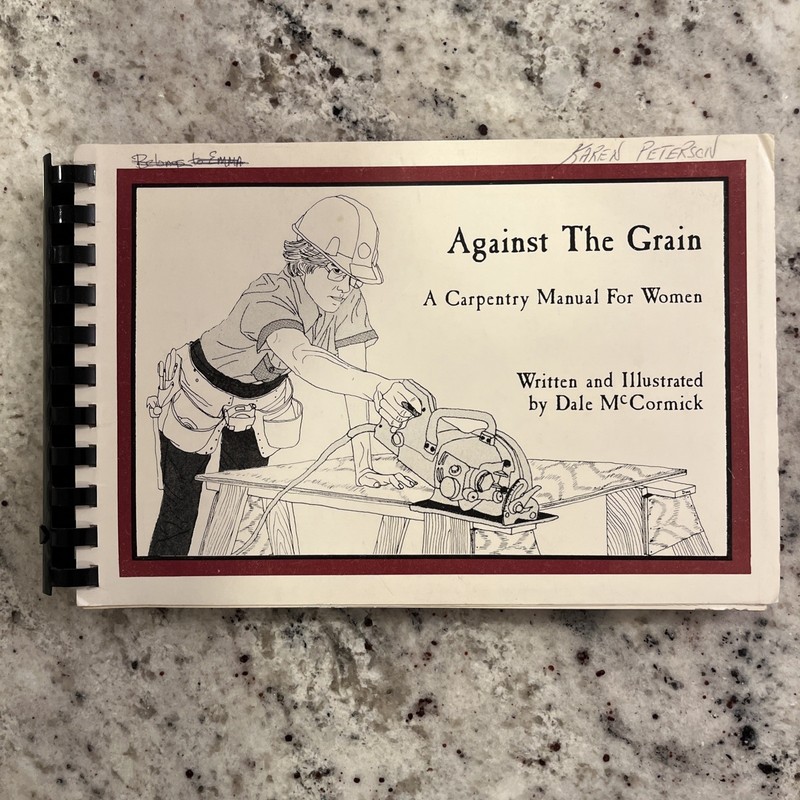 Against the Grain: A Carpentry Manual for Women by Dale McCormick 0918040019 ’79