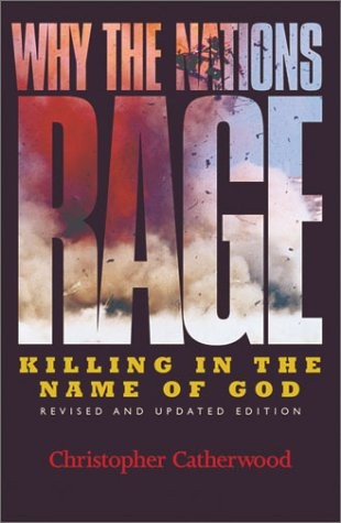 WHY THE NATIONS RAGE: KILLING IN THE NAME OF GOD By Christopher Catherwood Mint