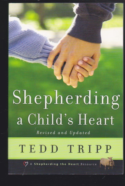 Shepherding a Child’s Heart by Tedd Tripp Paperback 2005 LN