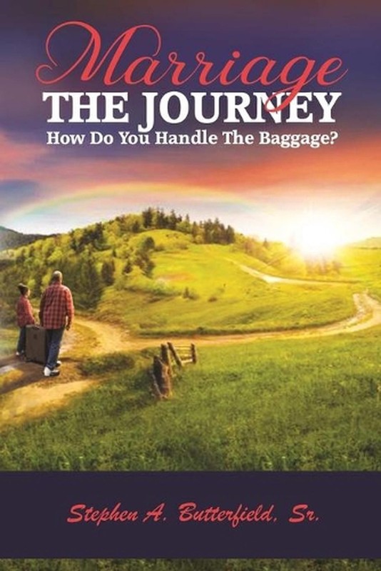 MARRIAGE The Journey: How Do You Handle The Baggage? by Stephen Butterfield, Sr