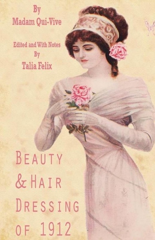 Beauty and Hair Dressing of 1912 by Madam Qui-Vive (English) Paperback Book