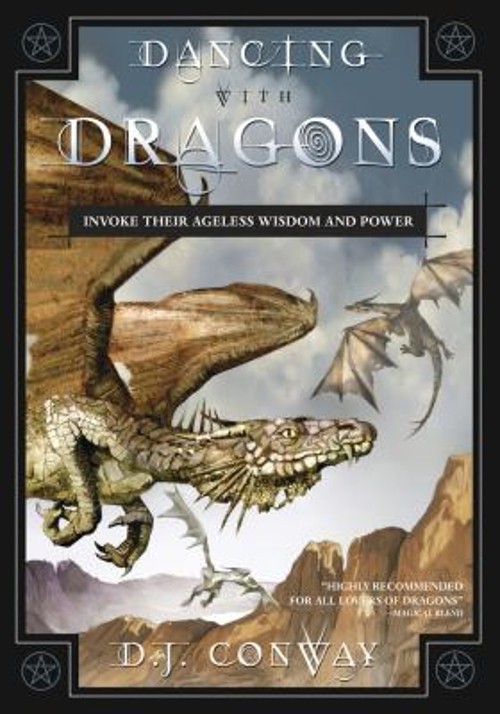 Dancing with Dragons : Invoke Their Ageless Wisdom and Power D. J