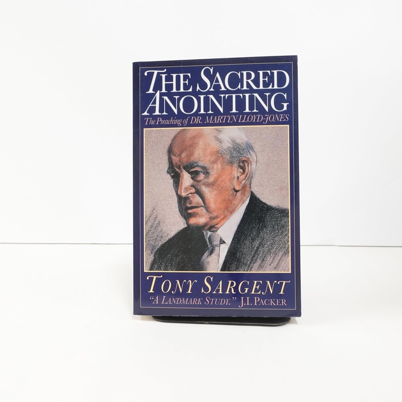 The Sacred Anointing: The Preaching of Dr. Martyn Lloyd-Jones