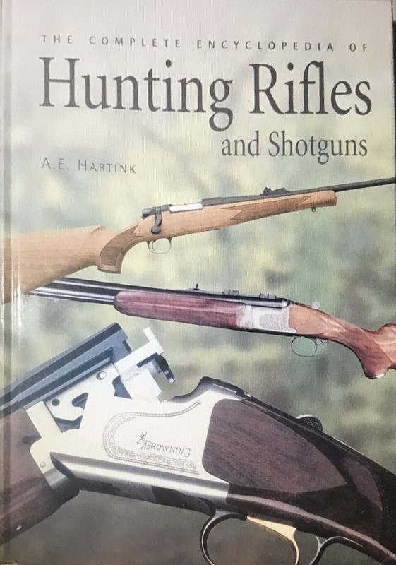 The Complete Encyclopedia of Hunting Rifles & Shotguns By A. E. Hartink 2009 HC