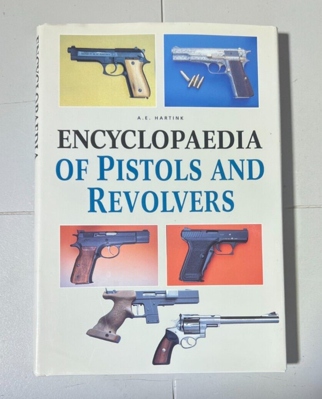 Encyclopedia of Pistols And Revolvers by A.E. Hartink HC/DJ