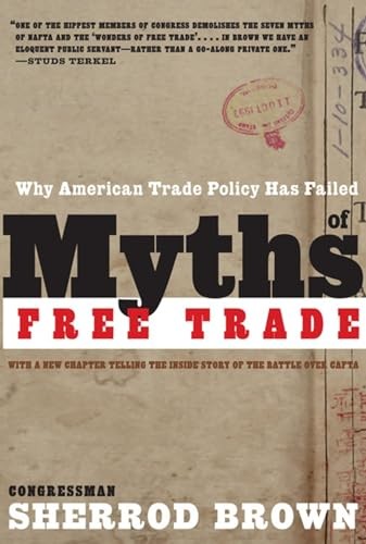 MYTHS OF FREE TRADE : Why American Tr…, Sherrod Brown