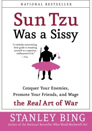 SUN TZU WAS A SISSY: CONQUER YOUR ENEMIES, PROMOTE YOUR By Stanley Bing **NEW**