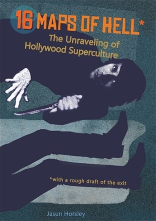 16 Maps of Hell: The Unraveling of Hollywood Superculture (Paperback or Softback